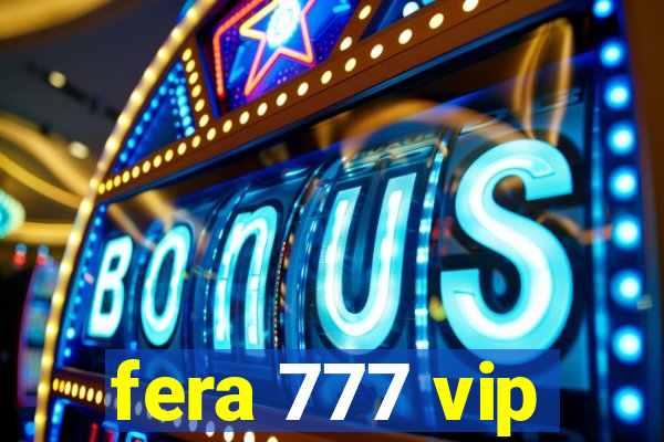 fera 777 vip